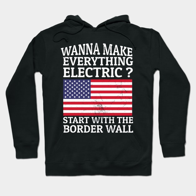 Wanna Make Everything Electric? Start With The Border Wall Hoodie by KamineTiyas